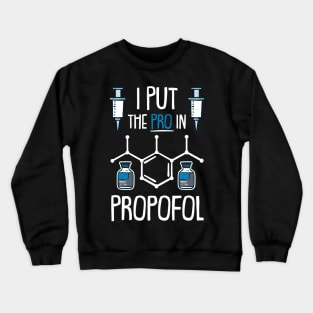 ANESTHESIA: Pro In Propofol Crewneck Sweatshirt